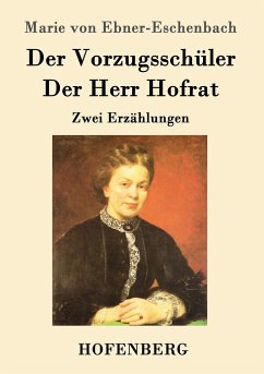 Der Vorzugsschüler / Der Herr Hofrat - Marie von Ebner-Eschenbach
