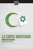 La cárcel identitaria : dietario de Jerusalén La cárcel identitaria : dietario de Jerusalén