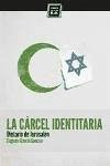 La cárcel identitaria : dietario de Jerusalén - García Gascón, Eugenio