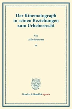 Der Kinematograph in seinen Beziehungen zum Urheberrecht. - Bertram, Alfred