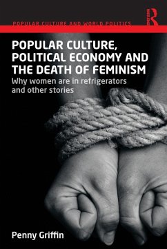 Popular Culture, Political Economy and the Death of Feminism - Griffin, Penny