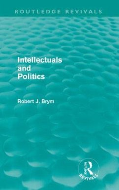 Intellectuals and Politics (Routledge Revivals) - Brym, Robert