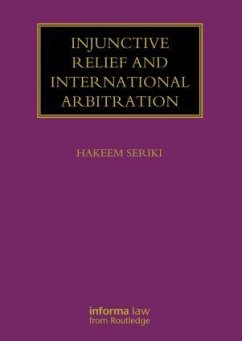 Injunctive Relief and International Arbitration - Seriki, Hakeem (Steptoe & Johnson LLP and University of Bedfordshire