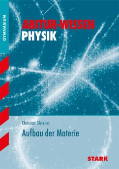 STARK Abitur-Wissen - Physik Aufbau der Materie - Gleixner, Christian