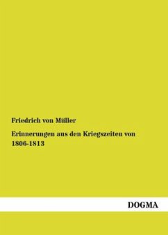 Erinnerungen aus den Kriegszeiten von 1806-1813 - Müller, Friedrich von