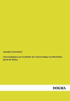 Untersuchungen zur Geschichte der Unterwerfung von Oberitalien durch die Römer - Lauterbach, Amandus