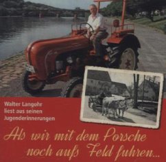 Als wir mit dem Porsche noch aufs Feld fuhren - Langohr, Walter