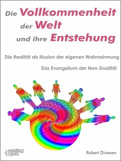 Die Vollkommenheit der Welt und ihre Entstehung. Die Realität als Illusion der eigenen Wahrnehmung. (eBook, PDF) - Dinesen, Robert