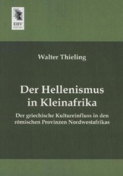 Der Hellenismus in Kleinafrika - Thieling, Walter