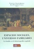 Espacios sociales, universos familiares : la familia en la historiografía española