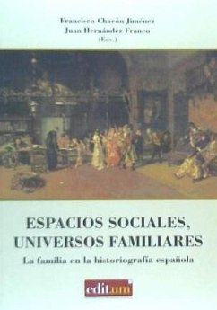 Espacios sociales, universos familiares : la familia en la historiografía española - Chacón Jiménez, Francisco