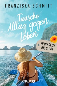 Tausche Alltag gegen Leben (eBook, ePUB) - Schmitt, Franziska