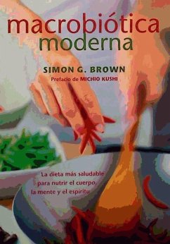 Macrobiótica moderna : la dieta más saludable para nutrir el cuerpo, la mente y el espíritu - Brown, Simon