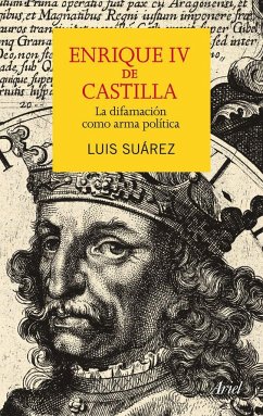 Enrique IV de Castilla : la difamación como arma política - Suárez Fernández, Luis; Suárez, Luis
