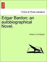 Edgar Bardon an autobiographical Novel. Vol. I. - Knighton, William LL. D