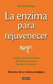 La enzima para rejuvenecer : combate el envejecimiento, revitaliza tus células, recupera tu energía = The rejuvenation enzyme La enzima para rejuvenecer : combate el envejecimiento, revitaliza tus células, recupera tu energía = The rejuvenation enzyme