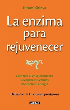 Cover La enzima para rejuvenecer : combate el envejecimiento, revitaliza tus células, recupera tu energía = The rejuvenation enzyme