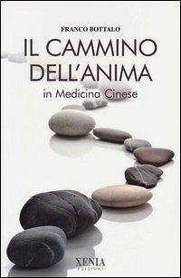 Il cammino dell'anima in medicina cinese - Bottalo, Franco Il cammino dell'anima in medicina cinese - Bottalo, Franco