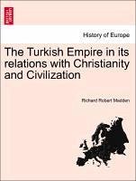 The Turkish Empire in its relations with Christianity and Civilization. Vol. II. - Madden, Richard Robert