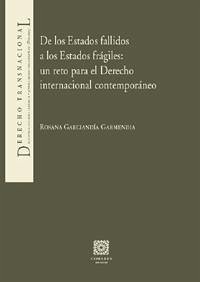 De los estados fallidos a los estados frágiles : un reto para el derecho internacional contemporáneo - Garciandía Garmendia, Rosana