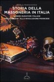 Storia della massoneria in Italia. I Liberi Muratori italiani dalle origini alla Rivoluzione francese Storia della massoneria in Italia. I Liberi Muratori italiani dalle origini alla Rivoluzione francese