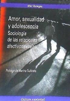 Amor, sexualidad y adolescencia : sociología de las relaciones afectivosexuales - Venegas Medina, Mar