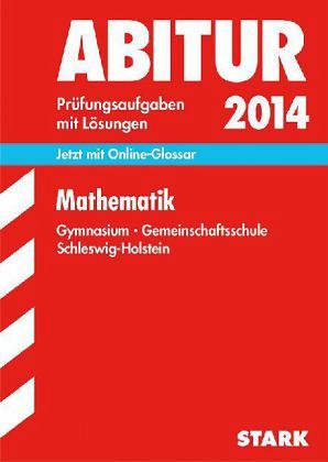 Mathematik, Gymnasium / Gemeinschaftsschule Schleswig-Holstein / Abitur 2014 Mathematik, Gymnasium / Gemeinschaftsschule Schleswig-Holstein / Abitur 2014