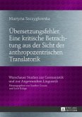 Übersetzungsfehler. Eine kritische Betrachtung aus der Sicht der anthropozentrischen Translatorik