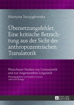 Übersetzungsfehler. Eine kritische Betrachtung aus der Sicht der anthropozentrischen Translatorik - Szczyglowska, Martyna