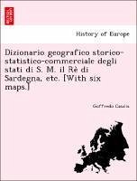 Dizionario geografico storico-statistico-commerciale degli stati di S. M. il Re di Sardegna, etc. [With six maps.]