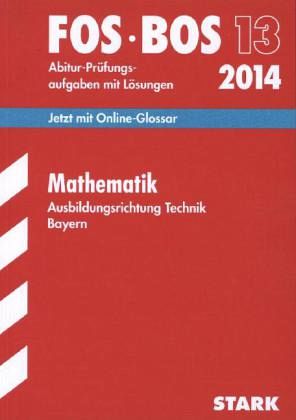 Mathematik, Ausbildungsrichtung Technik, Bayern / FOS / BOS 13, 2014 Mathematik, Ausbildungsrichtung Technik, Bayern / FOS / BOS 13, 2014