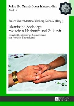 Islamische Seelsorge zwischen Herkunft und Zukunft - Ucar, Bülent;Blasberg-Kuhnke, Martina