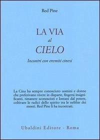 La via al cielo. Incontri con eremiti cinesi