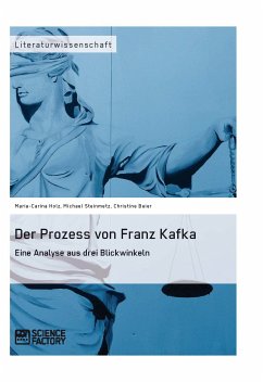 Der Prozess von Franz Kafka. Eine Analyse aus drei Blickwinkeln (eBook, PDF) - Steinmetz, Michael; Holz, Maria-Carina; Beier, Christine