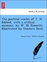 The Poetical Works of T. H. Edited, with a Critical Memoir, by W. M. Rossetti. Illustrated by Gustave Dore .
