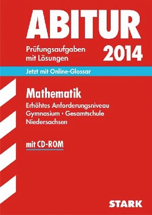 Mathematik, Erhöhtes Anforderungsniveau Gymnasium / Gesamtschule Niedersachsen, m. CD-ROM / Abitur (Zentralabitur) 2014 Mathematik, Erhöhtes Anforderungsniveau Gymnasium / Gesamtschule Niedersachsen, m. CD-ROM / Abitur (Zentralabitur) 2014