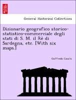 Dizionario geografico storico-statistico-commerciale degli stati di S. M. il Re di Sardegna, etc. [With six maps.]