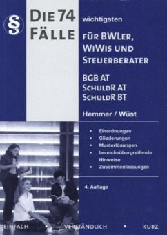 Die 74 wichtigsten Fälle für BWLer, WiWis und Steuerberater BGB AT, SchuldR AT, SchuldR BT - Hemmer, Karl-Edmund; Wüst, Achim