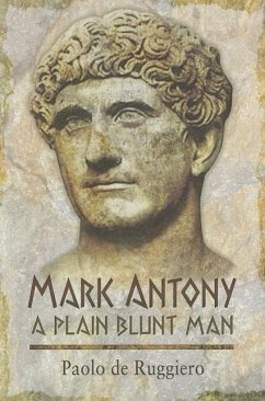 Mark Antony: A Plain Blunt Man - De Ruggiero, Paolo