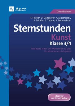 Sternstunden Kunst - Klasse 3 und 4 - Fischer, Hannah; Gangkofer, Ulrike; Muschielok, Anna; Schäfer, Sara; Thomé, Bernadette; Zechmeister, Stefan