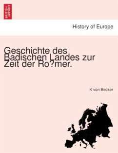 Geschichte des Badischen Landes zur Zeit der Romer. - Becker, K von