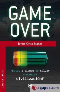 Game over : ¿estás a tiempo de salvar a nuestra civilización? - Ortiz Sagües, Javier; Ortiz, Javier