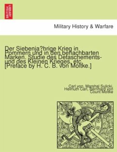 Der Siebenjahrige Krieg in Pommern und in den benachbarten Marken. Studie des Detaschements- und des Kleinen Krieges, et - Sulicki, Karl von;Moltke, Helmuth Karl Bernhard von