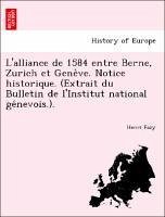 L'alliance de 1584 entre Berne, Zurich et Geneve. Notice historique. (Extrait du Bulletin de l'Institut national genevois.). - Fazy, Henri