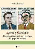 Agerre y Garcilaso : dos periodistas, víctima y verdugo del golpismo navarro Agerre y Garcilaso : dos periodistas, víctima y verdugo del golpismo navarro