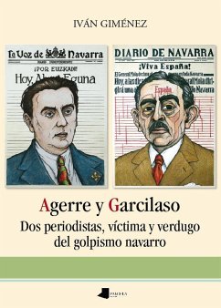 Agerre y Garcilaso : dos periodistas, víctima y verdugo del golpismo navarro - Giménez Gil, Iván