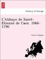 L'Abbaye de Saint-Etienne de Caen. 1066-1790 - Hippeau, Celestin