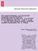 Die eiserne Maske, auf Grund der neuesten franzosischen archivalischen Forschung: "La ve rite sur le Masque des Fer ...