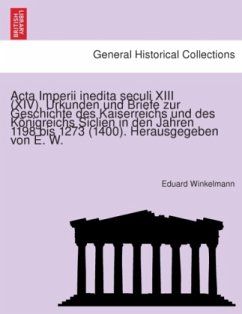 Acta Imperii inedita seculi XIII (XIV). Urkunden und Briefe zur Geschichte des Kaiserreichs und des Königreichs Siclien - Winkelmann, Eduard