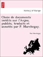 Choix de documents inedits sur l'Anjou, publies, traduits et annotes par P. Marchegay. - Marchegay, Paul